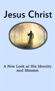 Jesus Christ - A New Look at His Identity and Mission